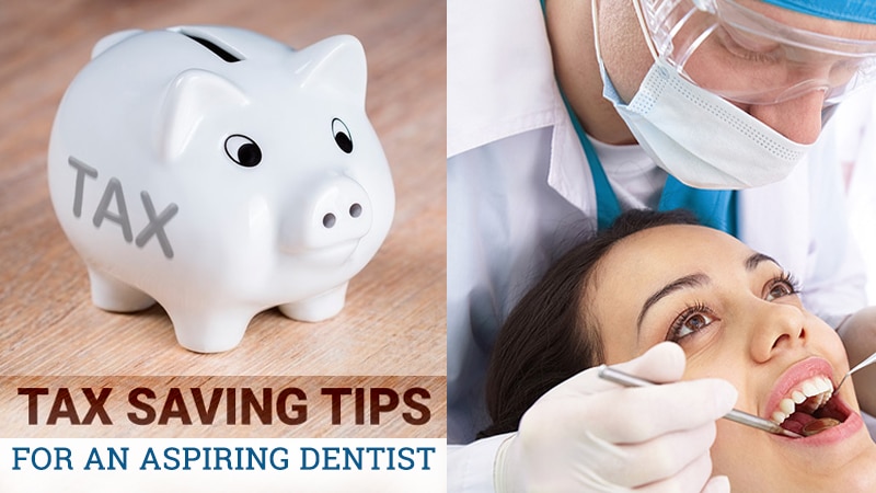 Tax Saving Tips for an Aspiring Dentist