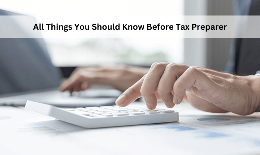 All Things You Should Know Before Tax Preparer