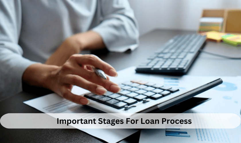 Important Stages For Loan Process
