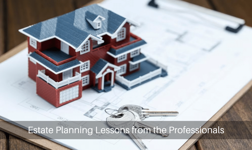 Estate Planning Lessons from the Professionals